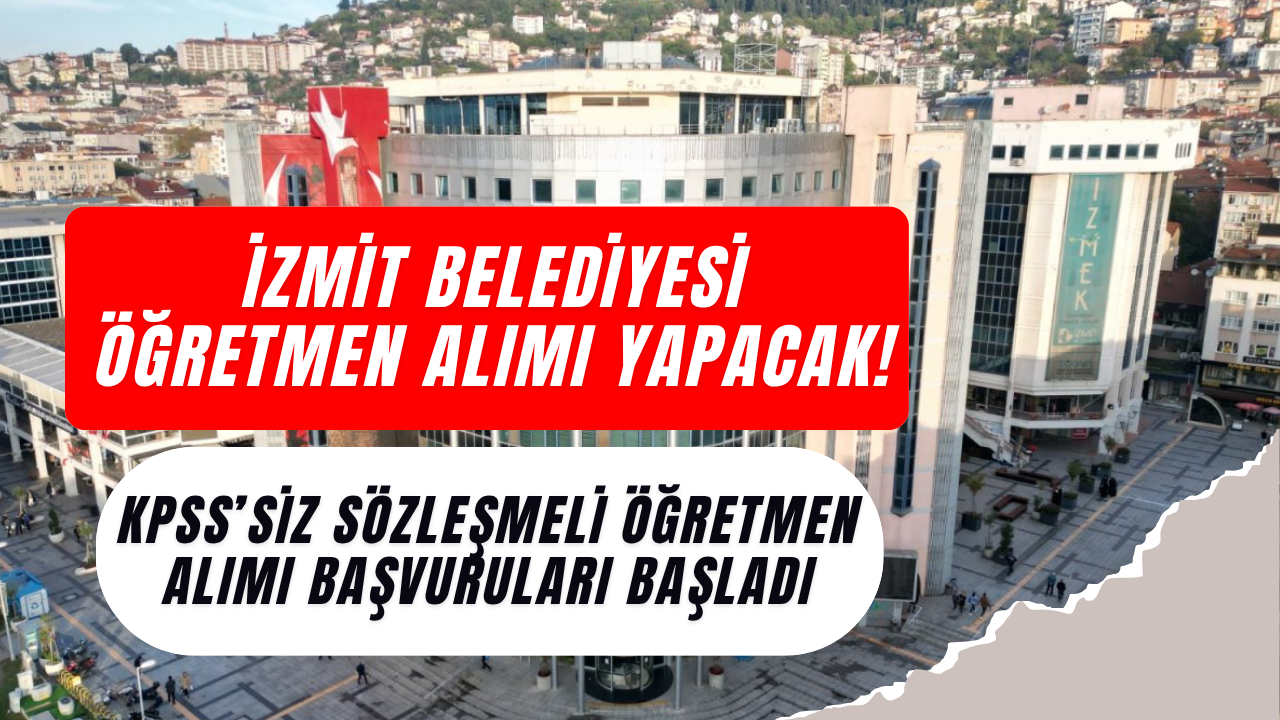 İzmit Belediyesi Öğretmen Alımı Yapacak! KPSS’siz Sözleşmeli Öğretmen Alımı Başvuruları Başladı