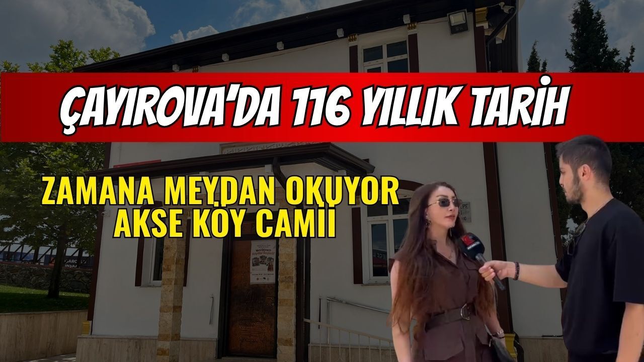 Çayırova’da 116 Yıllık Tarih Zamana Meydan Okuyor: Akse Köy Camii