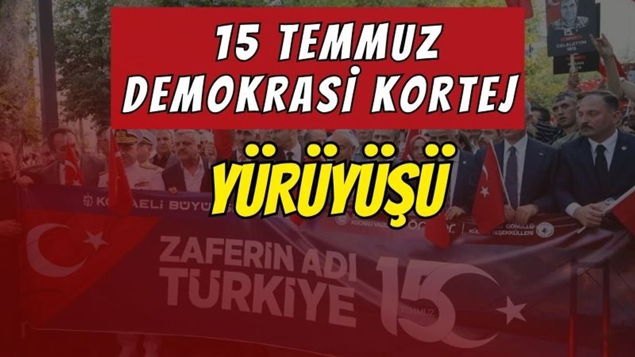 Kocaeli'de 15 Temmuz Demokrasi Kortej Yürüyüşü