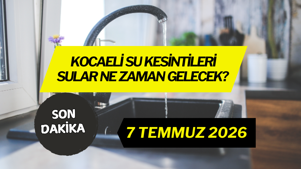 Kocaeli'de Su Kesintisi! 7 Temmuz'da Hangi İlçelerde Sular Yok? İşte Saatler