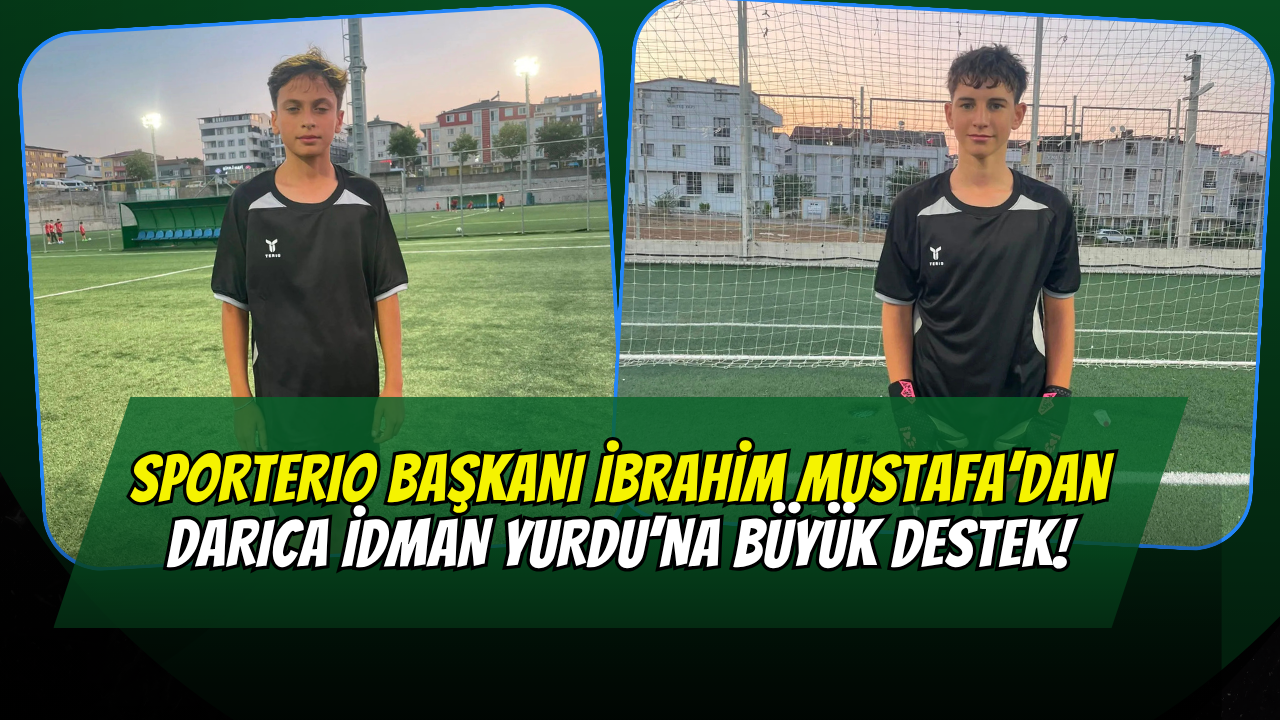 Sporterio Başkanı İbrahim Mustafa’dan Darıca İdman Yurdu’na Büyük Destek!