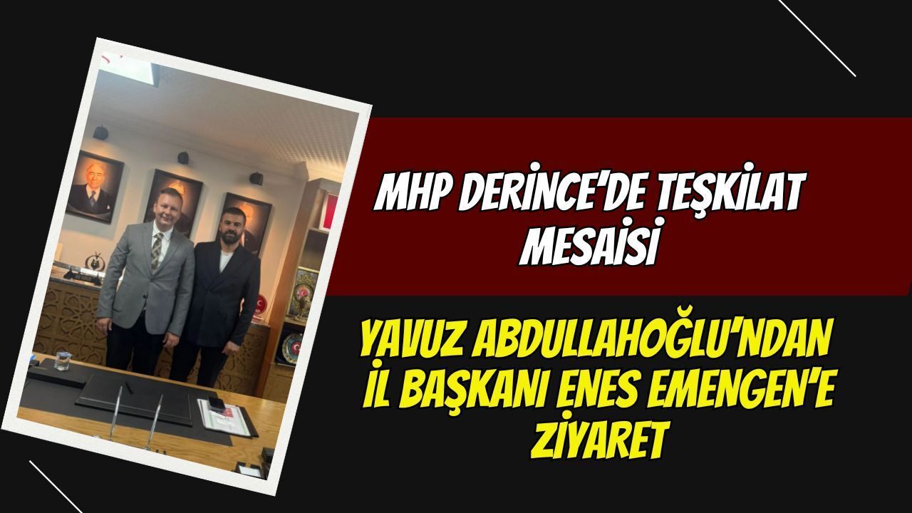 MHP Derince’de Teşkilat Mesaisi: Yavuz Abdullahoğlu’ndan İl Başkanı Enes Emengen’e Ziyaret
