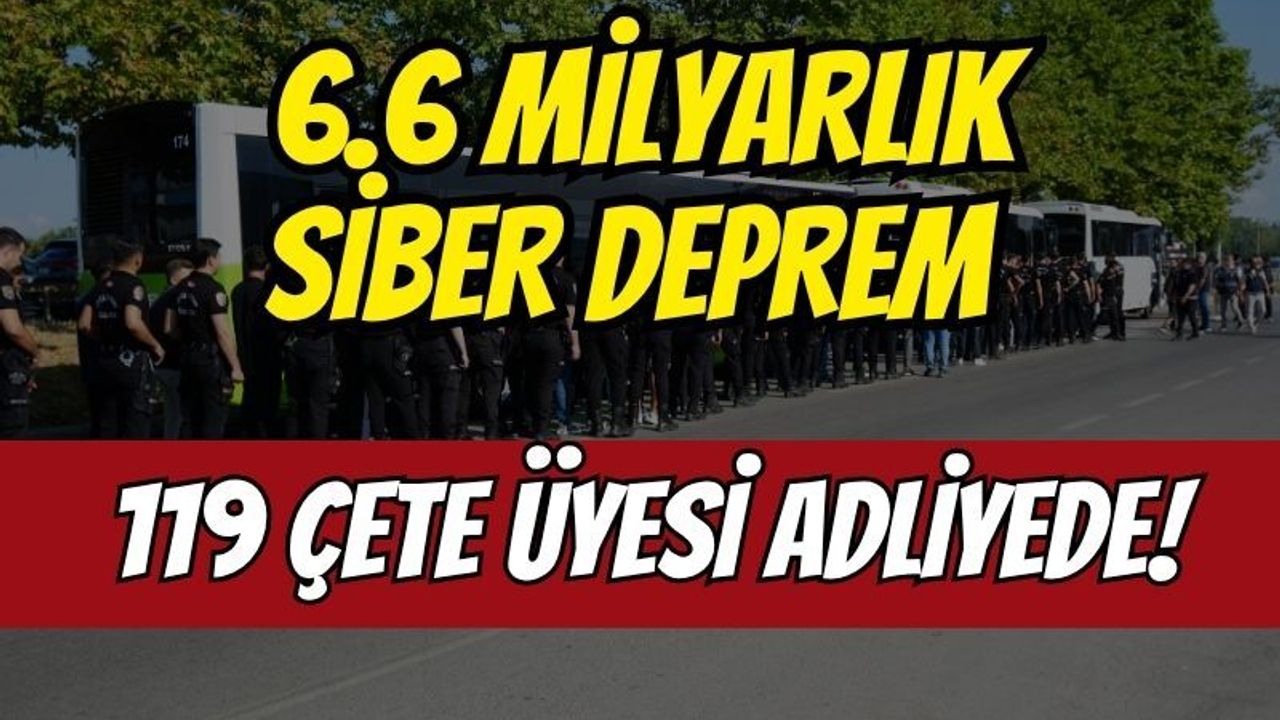 Kocaeli'de 6.6 milyarlık siber deprem: 119 çete üyesi adliyede!