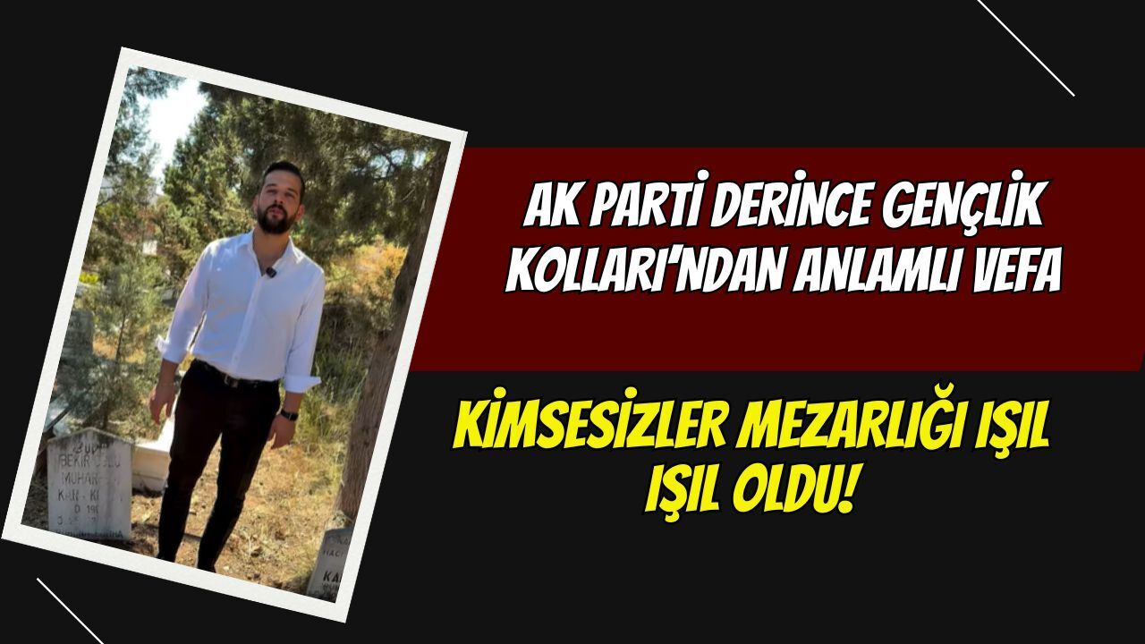 AK Parti Derince Gençlik Kolları’ndan Anlamlı Vefa: Kimsesizler Mezarlığı Işıl Işıl Oldu!