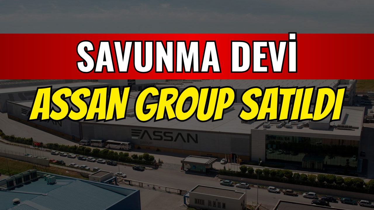 Savunma devi Assan Group satıldı