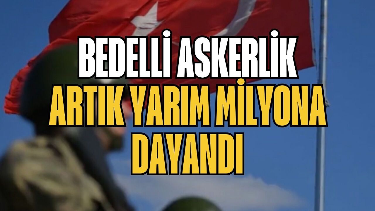 Bedelli askerlik artık yarım milyona dayandı