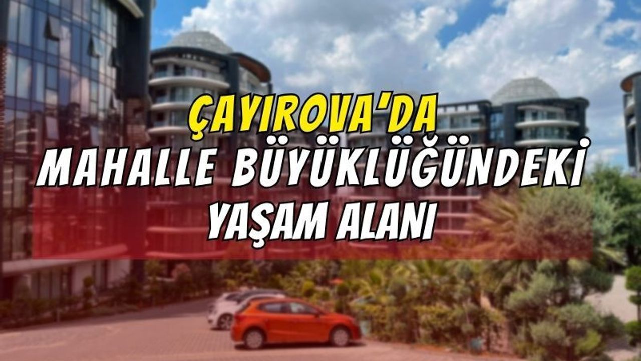 Çayırova’da Mahalle Büyüklüğündeki Yaşam Alanı : Nüfusu En az 3000
