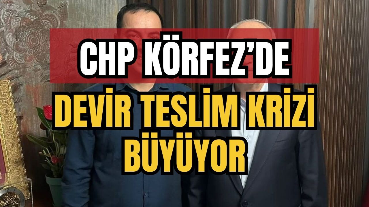 CHP Körfez’de Devir Teslim Krizi Büyüyor