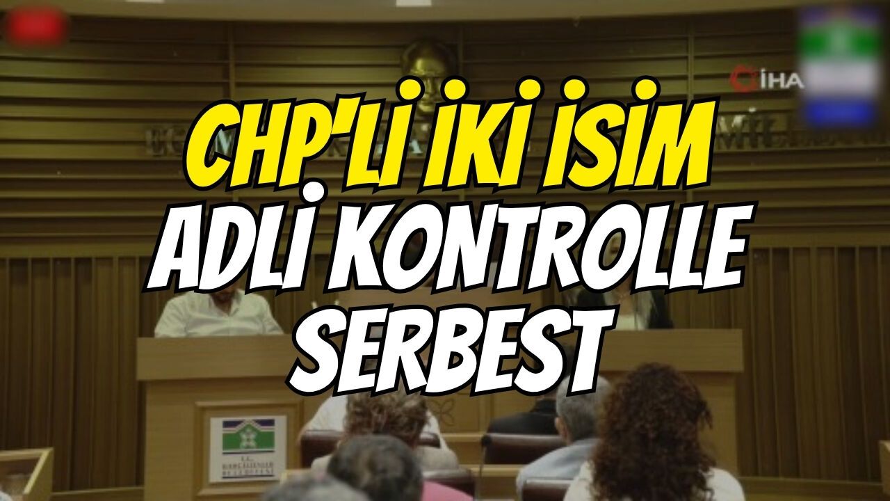 CHP'li iki isim adli kontrolle serbest