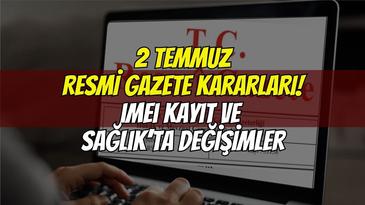 Resmî Gazete'de bugün: IMEI kayıt sistemi ve sağlık mevzuatında büyük değişim!