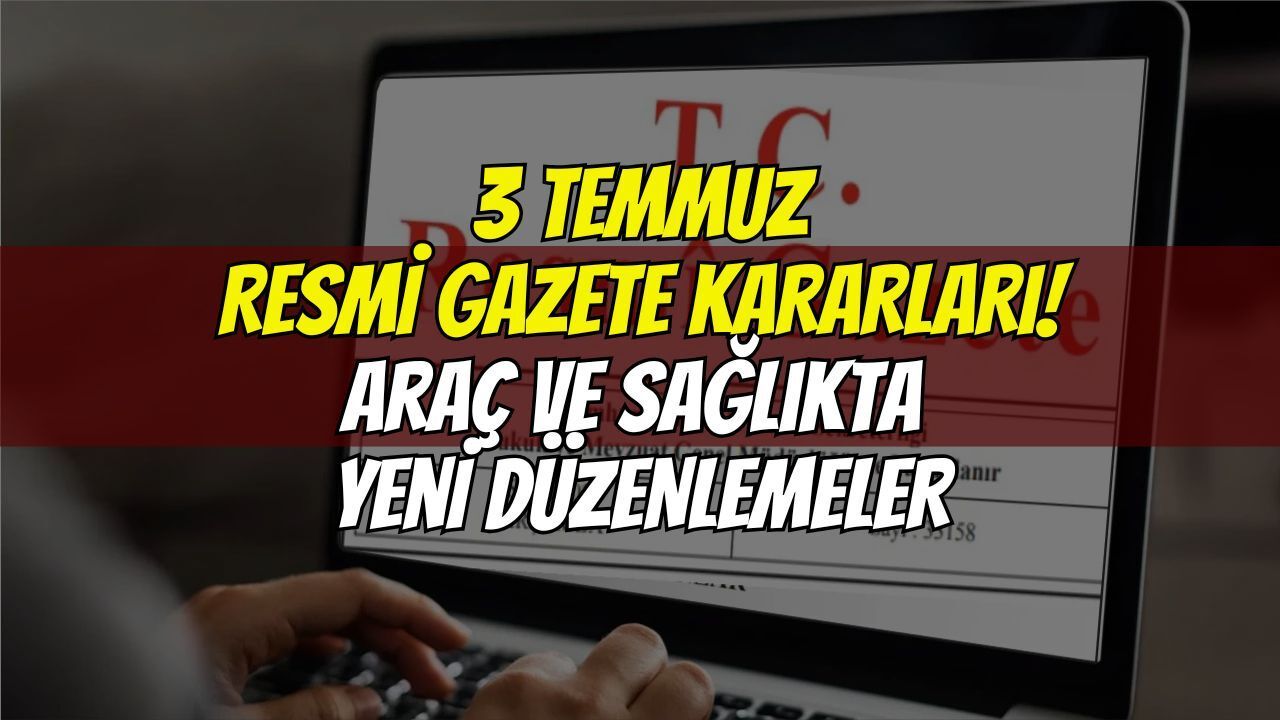 Resmi Gazete'de yeni dönem: Sağlıkta ve Araçlar İçin Yeni Kararlar