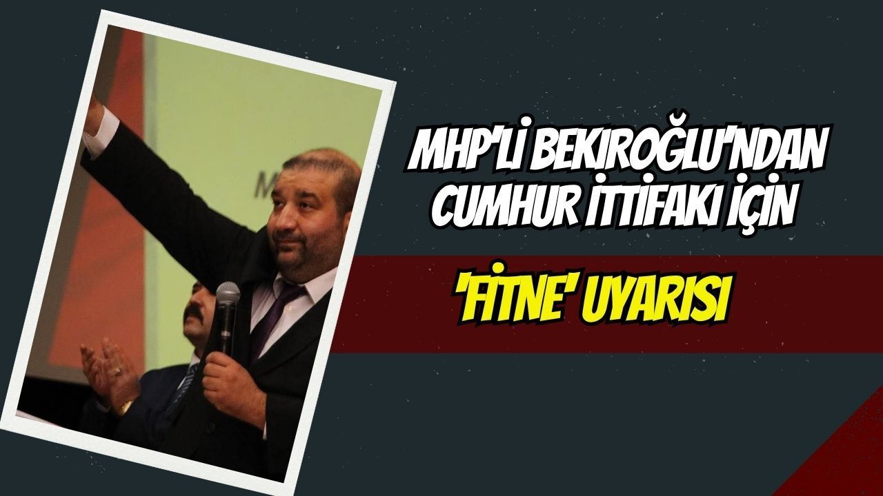 MHP’li Bekiroğlu’ndan Cumhur İttifakı İçin 'Fitne' Uyarısı: "Kırmızı Çizgimizdir"