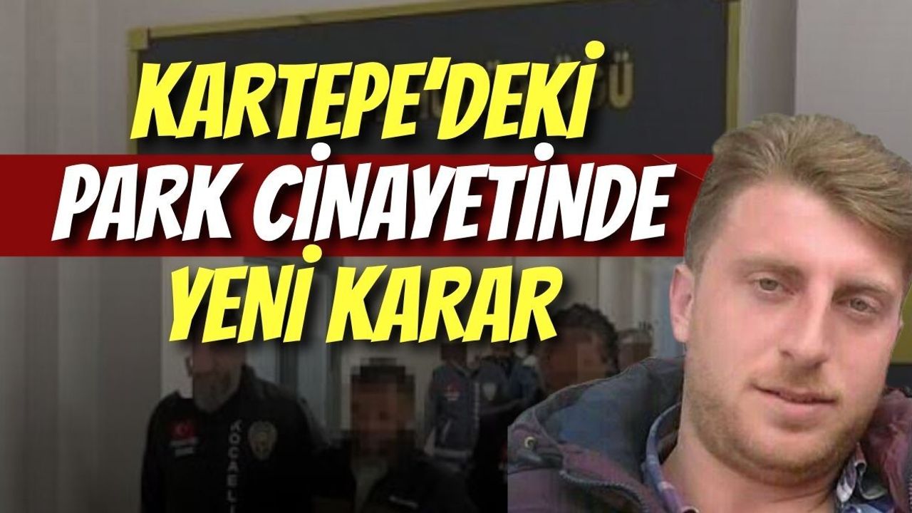Kartepe’deki Park Cinayetinde Yeni Karar