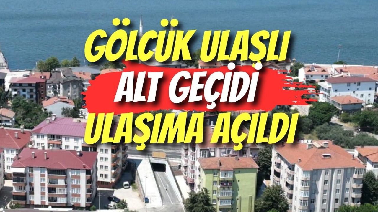 GÖLCÜK ULAŞLI ALT GEÇİDİ ULAŞIMA AÇILDI