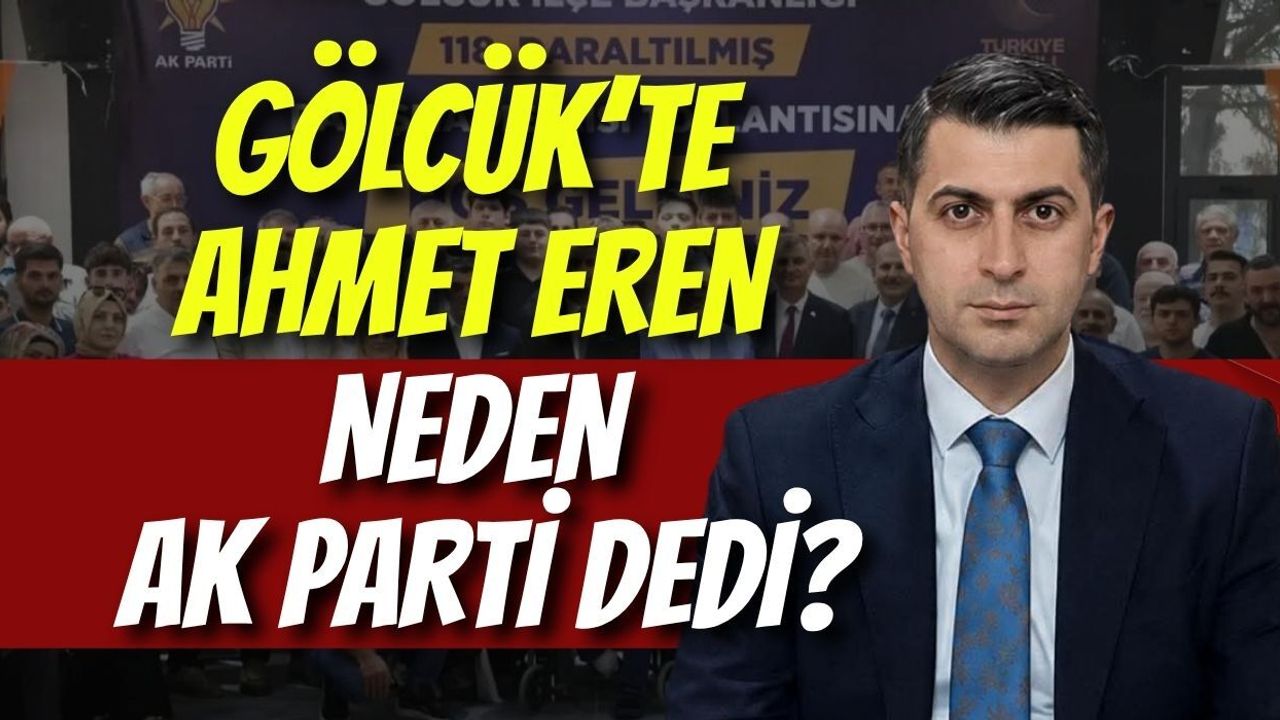 Gölcük’te Ahmet Eren Neden AK Parti Dedi?