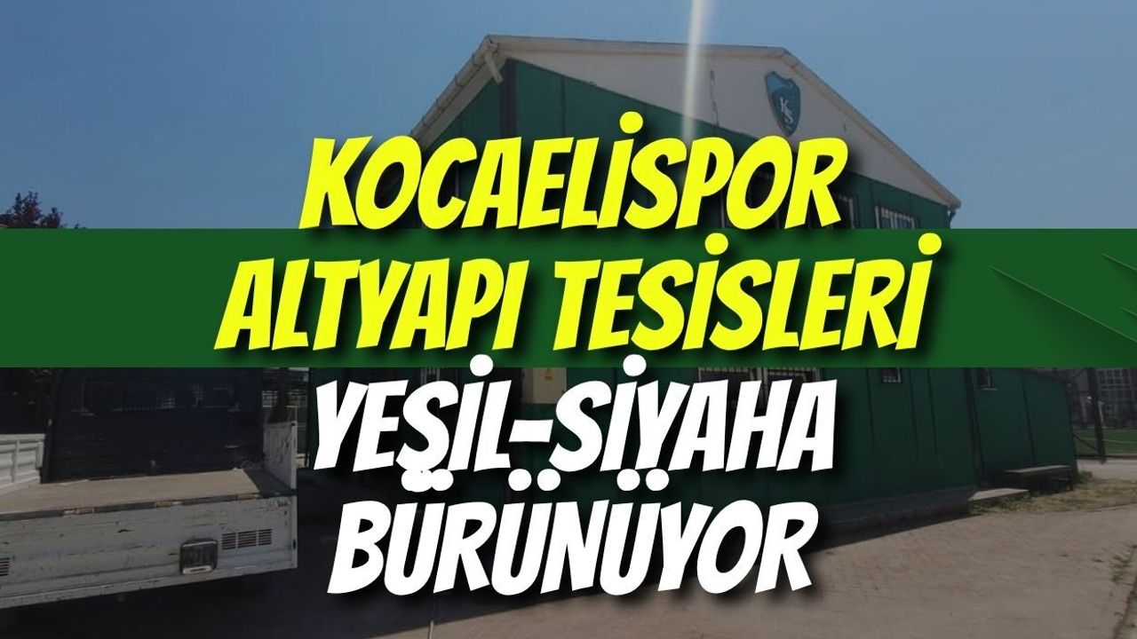 Kocaelispor Altyapı Tesisleri Yeşil-Siyaha Bürünüyor
