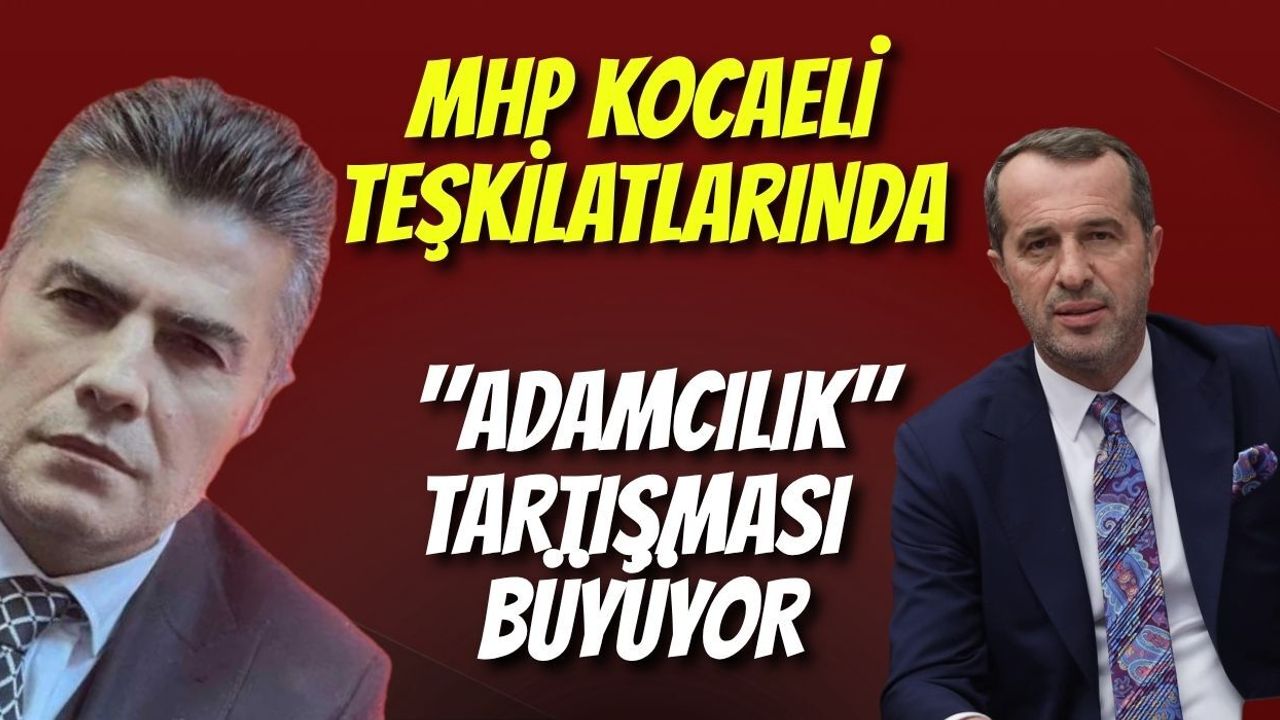 MHP Kocaeli Teşkilatlarında "Adamcılık" Tartışması Büyüyor