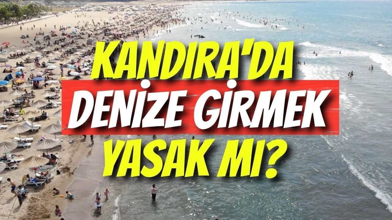Kandıra'da Denize Girmek Yasak Mı? Hafta Sonu Kandıra Sahillerine Gidecekler Dikkat