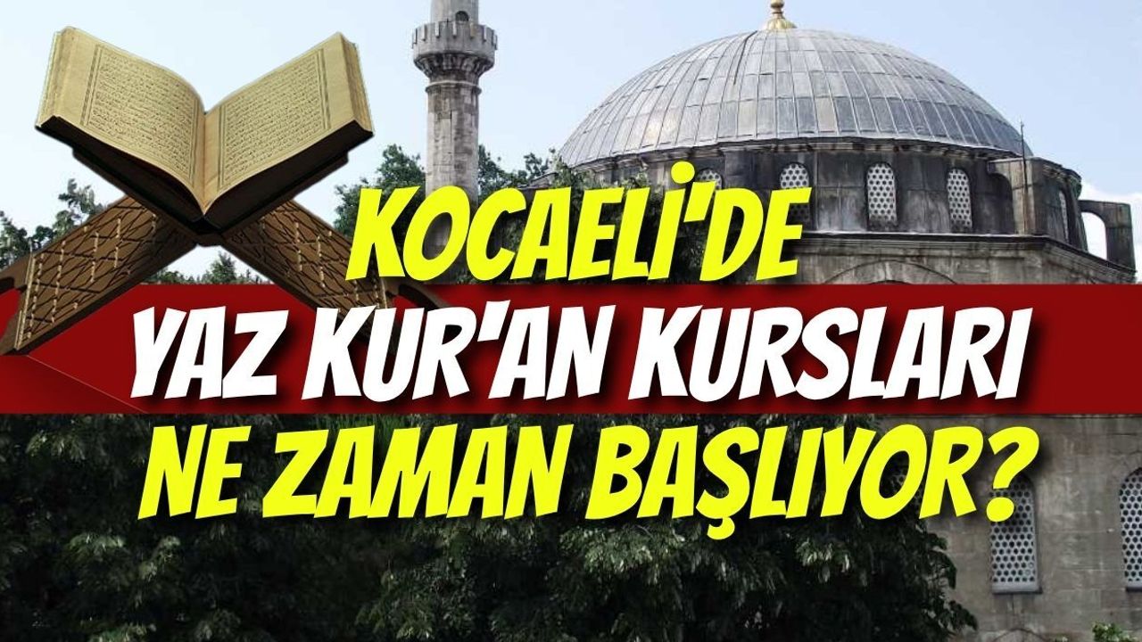 Kocaeli'de Yaz Kur'an Kursları Ne Zaman Başlıyor? Müftülük Tarih Verdi