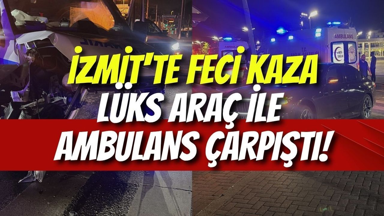 İzmit'te Feci Kaza: Lüks Araç ile Ambulans Çarpıştı