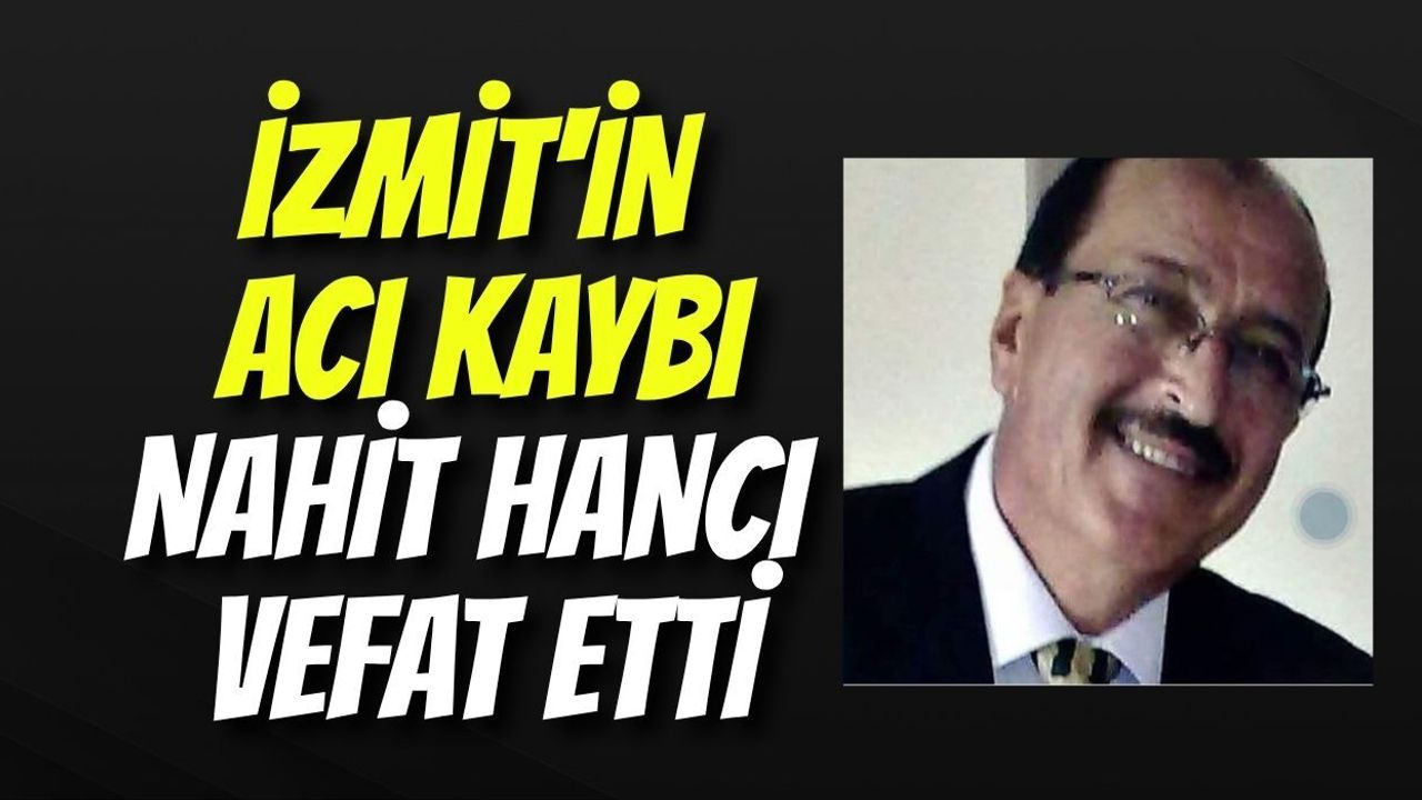 İzmit'in Acı Kaybı: Nahit Hancı Vefat Etti