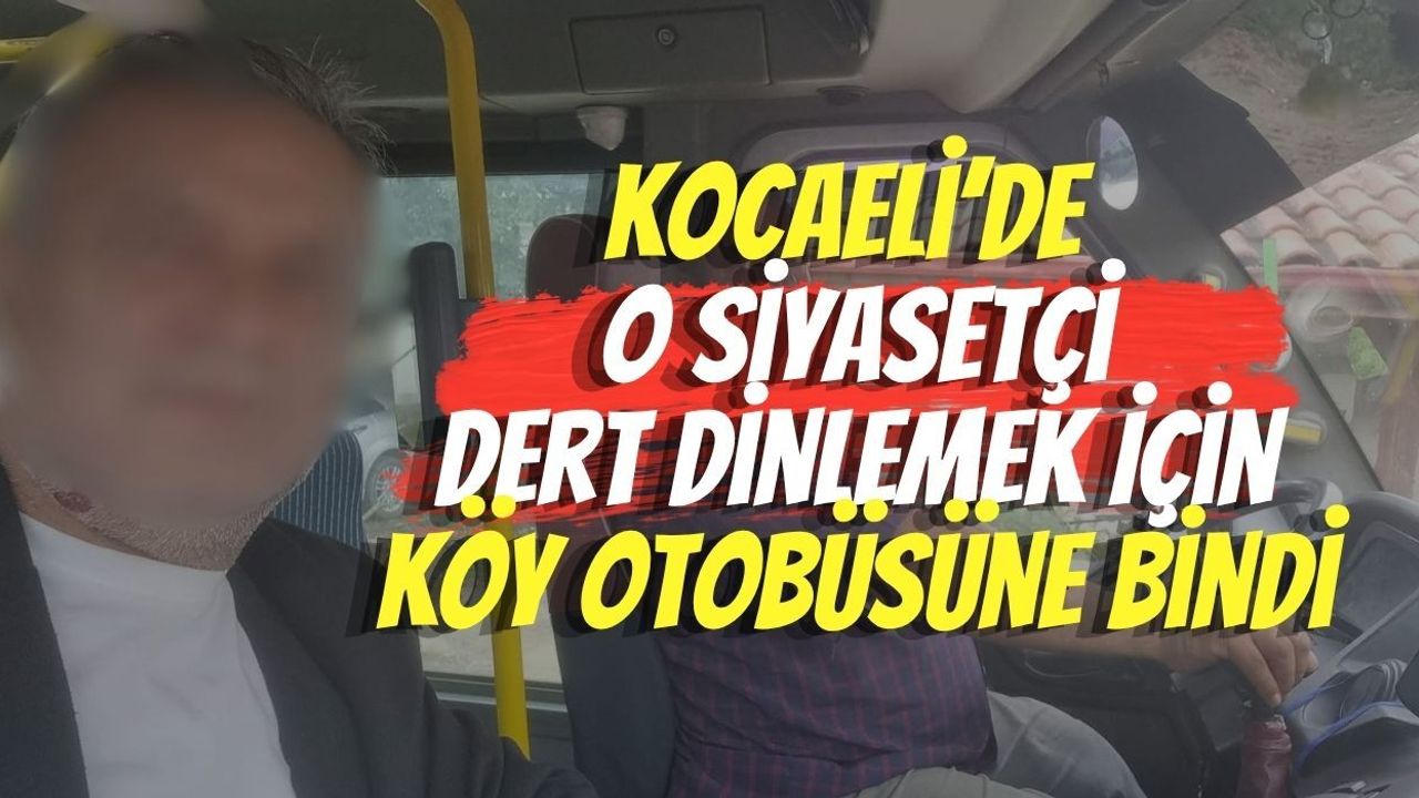 Kocaeli’de O Siyasetçi Dert Dinlemek İçin Köy Otobüsüne Bindi