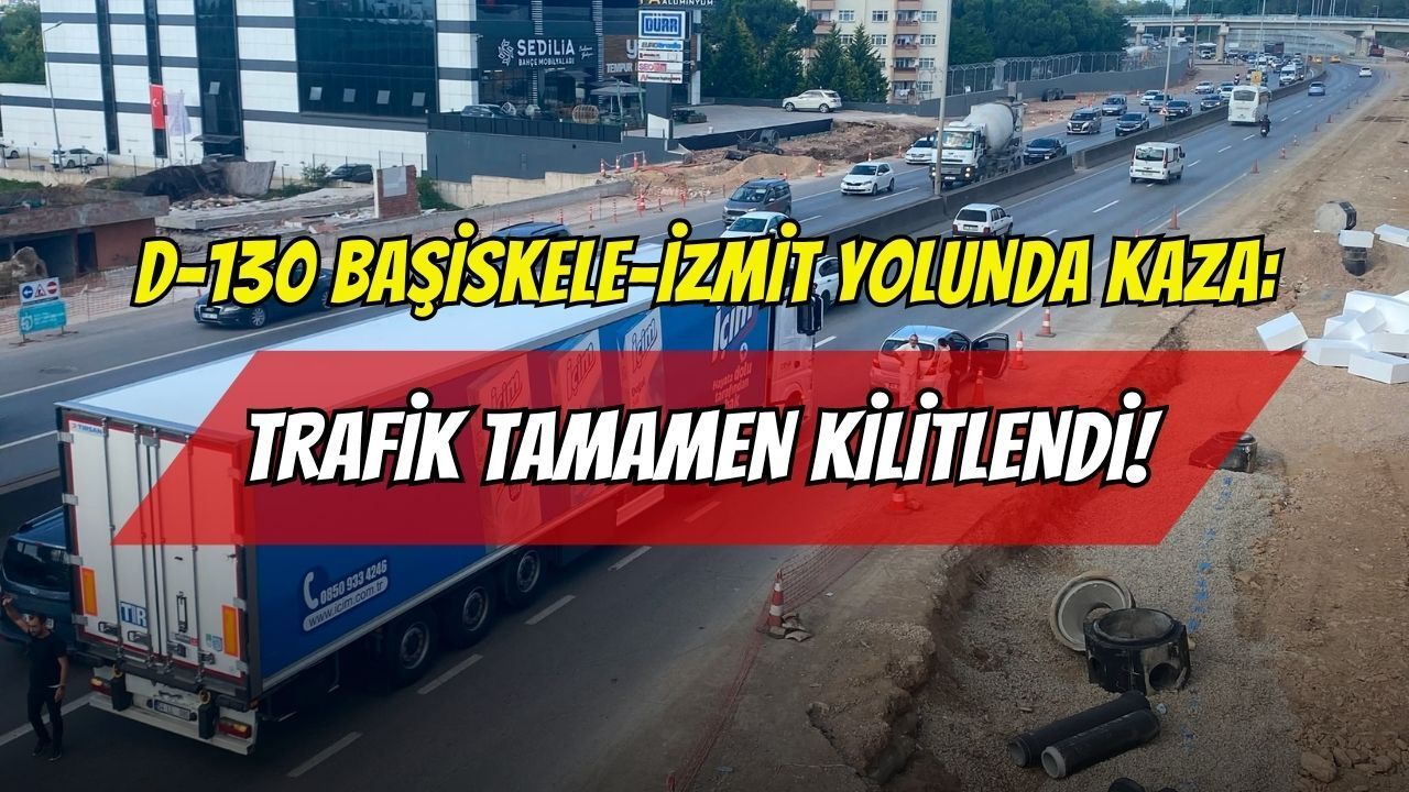 D-130 Başiskele-İzmit Yolunda Kaza: Trafik Tamamen Kilitlendi!