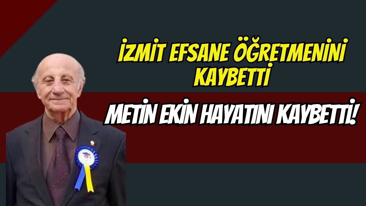 İzmit Efsane Öğretmenini Kaybetti: Metin Ekin Hayatını Kaybetti!
