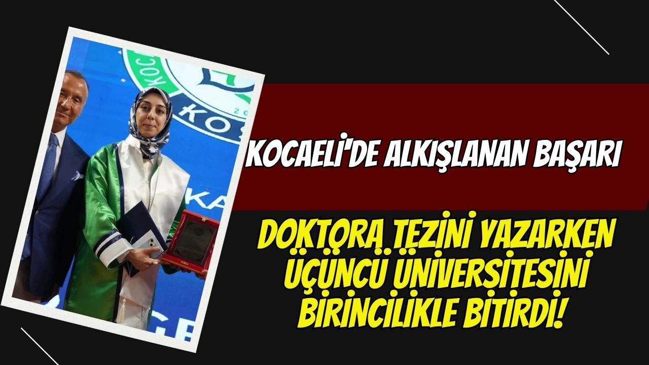 Kocaeli'de alkışlanan başarı ! Doktora tezini yazarken üçüncü üniversitesini birincilikle bitirdi!