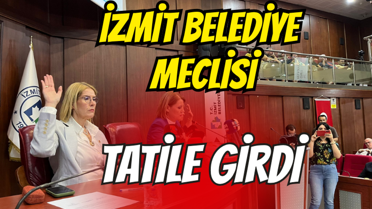 İzmit Belediye Meclisi tatile girdi