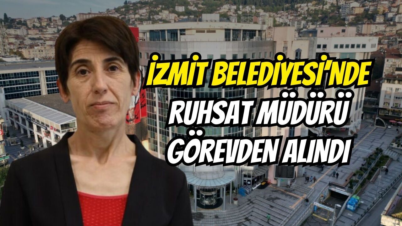 İzmit Belediyesi’nde Ruhsat Müdürü görevden alındı