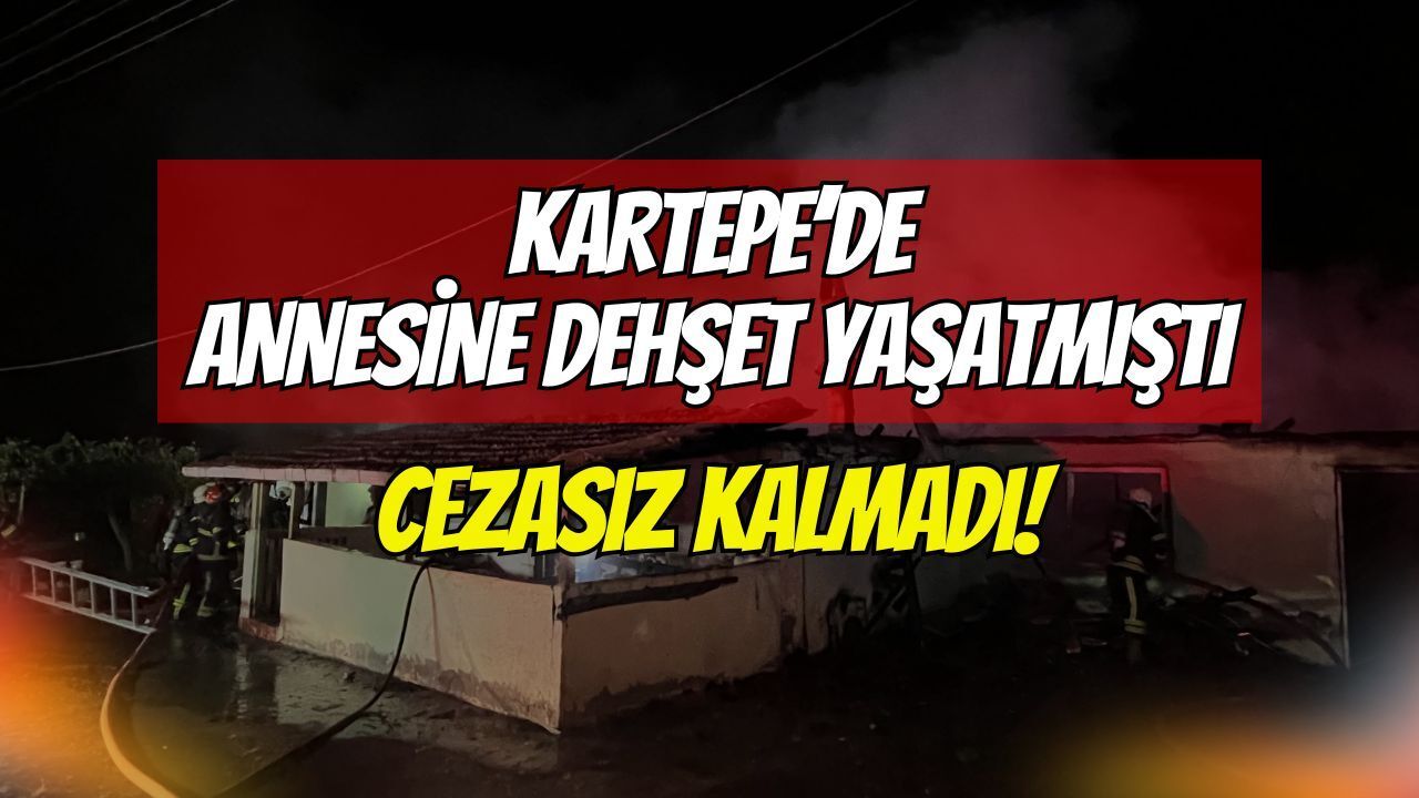Kartepe’de anne evini yakan hayırsız evlada af çıkmadı: 15 yıl hapis cezası tescillendi!