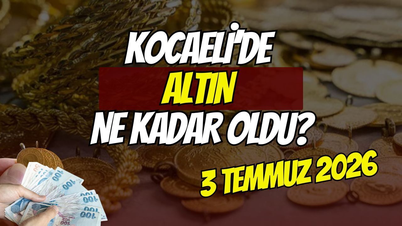 Kocaeli altın piyasasında son dakika: İşte anlık alış ve satış listesi