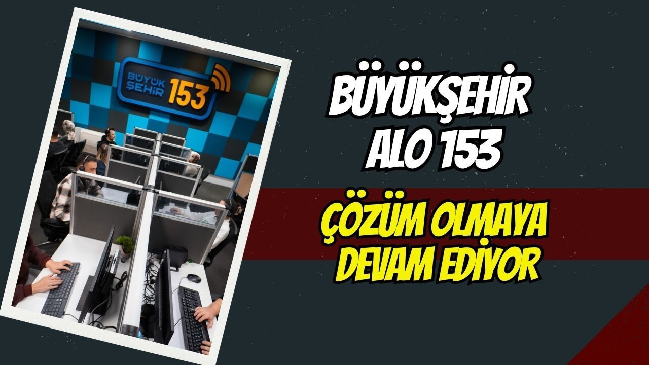 Büyükşehir Alo 153 Hattı son 6 ayda 450 bin çağrı aldı