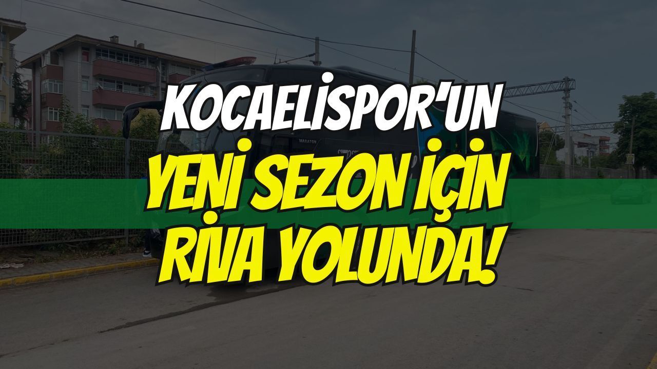 Kocaelispor yeni sezon için Riva yolunda! Kamp mesaisi resmen başladı