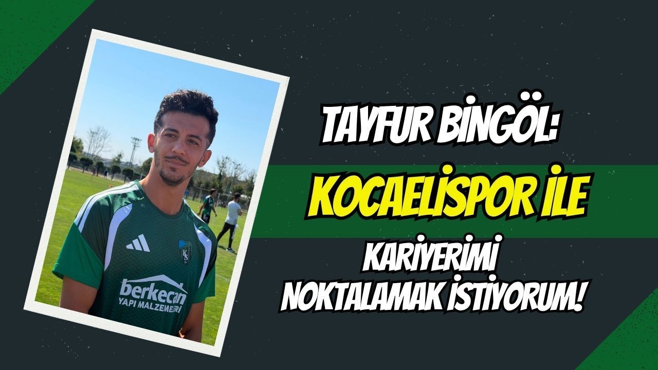KOCAELİSPOR’UN YILDIZI TAYFUR BİNGÖL’DEN BÜYÜK SÖZ: "FUTBOLU KOCAELİSPOR’DA BIRAKMAK İSTİYORUM"