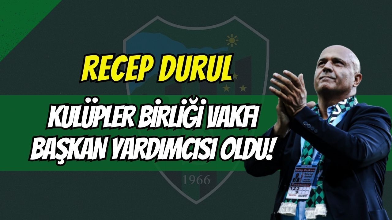 Körfez’e büyük onur: Kocaelispor Başkanı Recep Durul, Kulüpler Birliği Vakfı Başkan Yardımcılığına getirildi!
