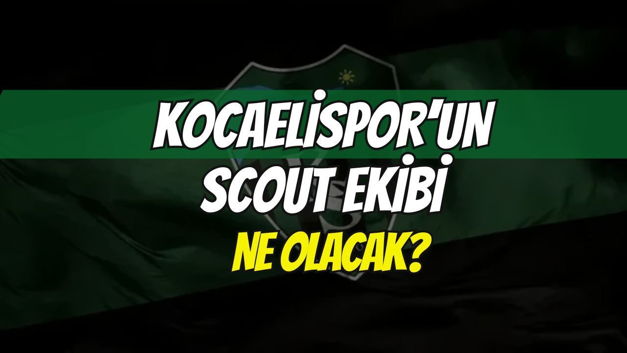 Kocaelispor'un Scout Ekibi Ne Olacak?