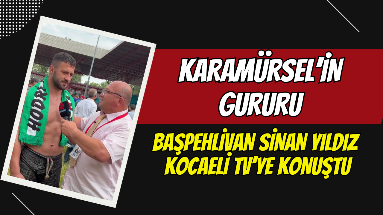 Karamürsel'in gururu başpehlivan Sinan Yıldız Kocaeli TV'ye konuştu