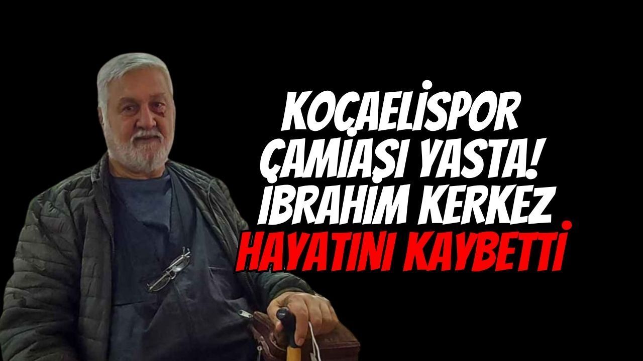 Kartepe'de Acı Kayıp: İbrahim Kerkez Hayatını Kaybetti