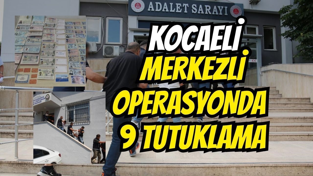 Kocaeli merkezli operasyonda 9 tutuklama