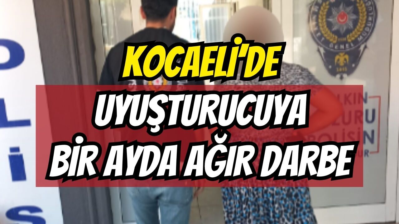 Kocaeli’de uyuşturucuya bir ayda ağır darbe