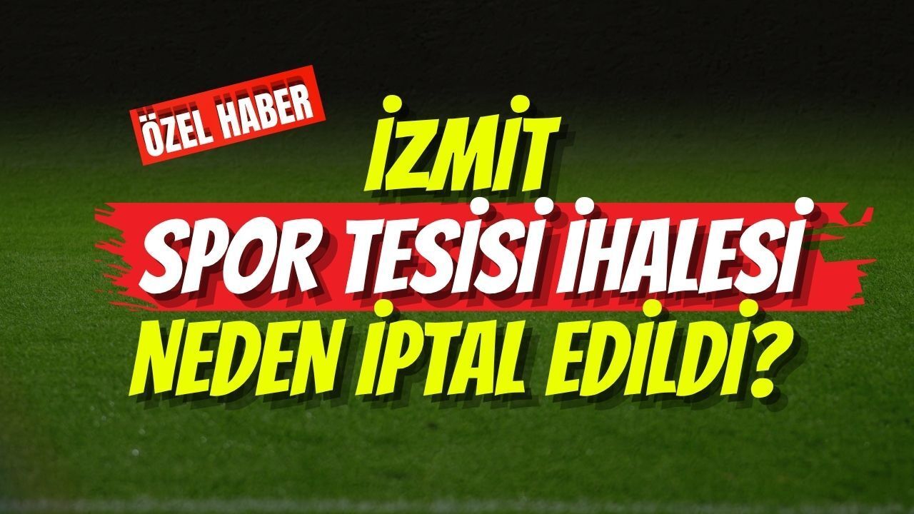 İzmit Spor Tesisi İhalesi Neden İptal Edildi?