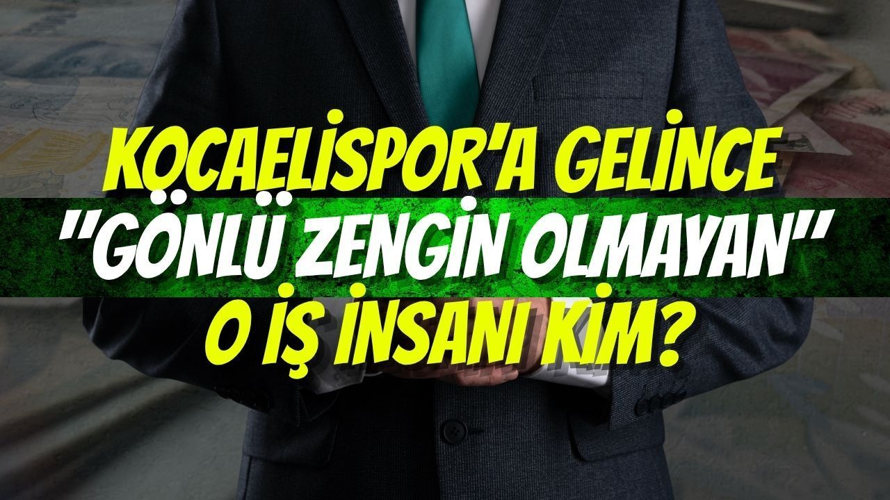 Kocaelispor’a Gelince "Gönlü Zengin Olmayan" O İş İnsanı Kim?