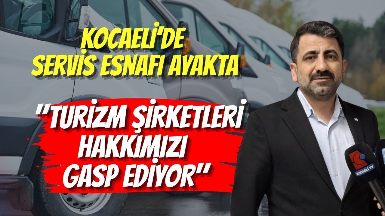Kocaeli’de Servis Esnafı Ayakta: "Turizm Şirketleri Hakkımızı Gasp Ediyor"