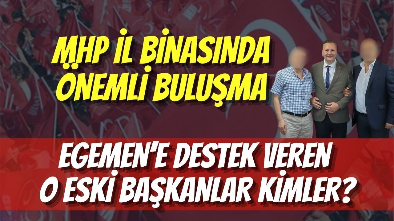 MHP İl Binasında Önemli Buluşma: Egemen’e Destek Veren O Eski Başkanlar Kimler?