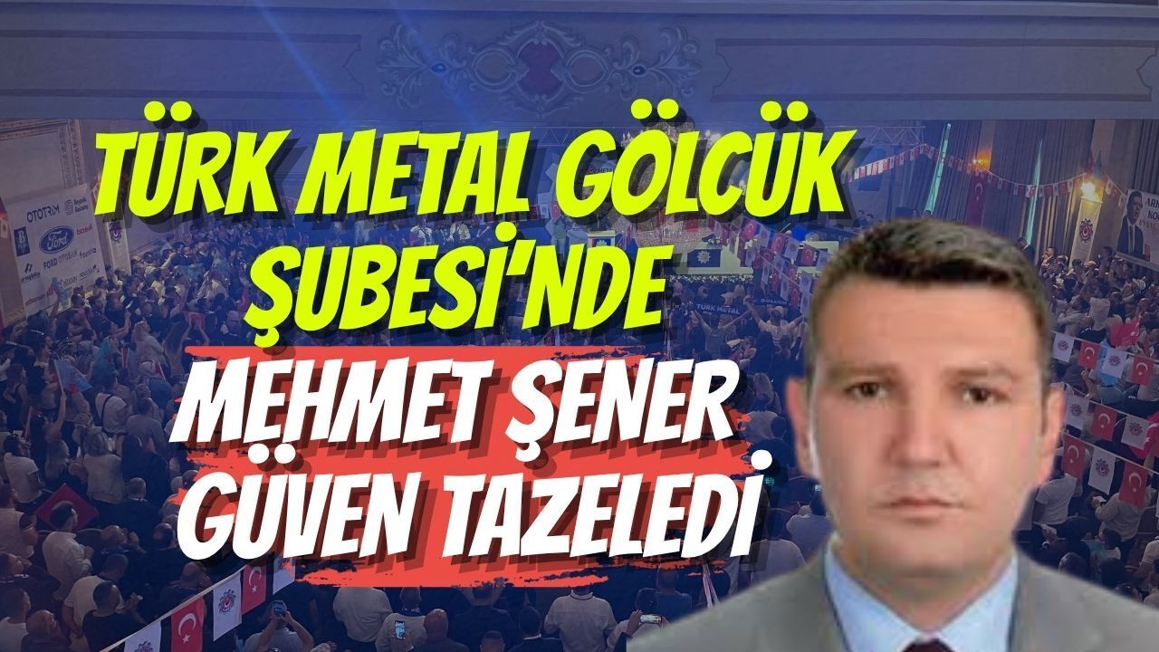 Türk Metal Gölcük Şubesi’nde Mehmet Şener Güven Tazeledi