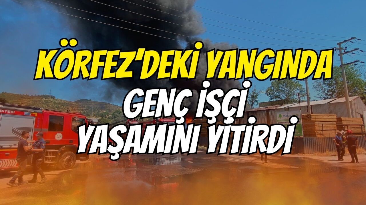 Körfez’deki yangında genç işçi yaşamını yitirdi