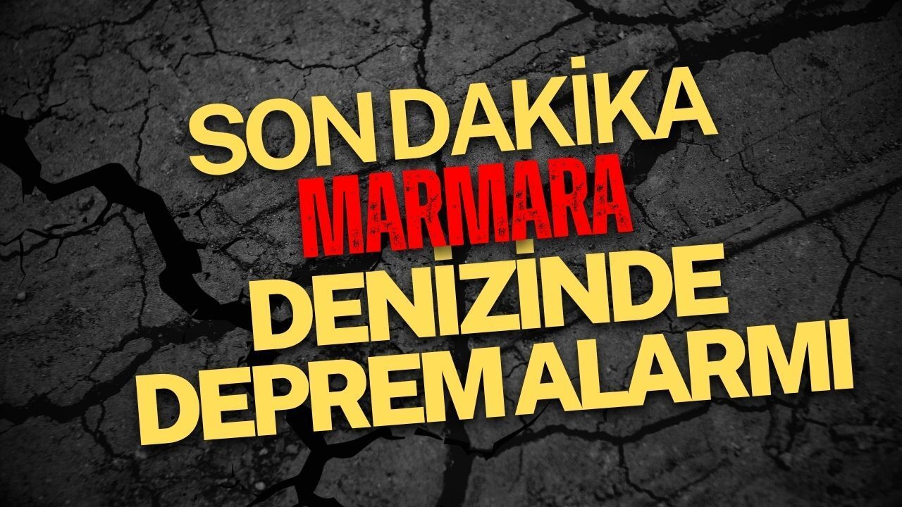 Marmara Denizi'nde deprem alarmı