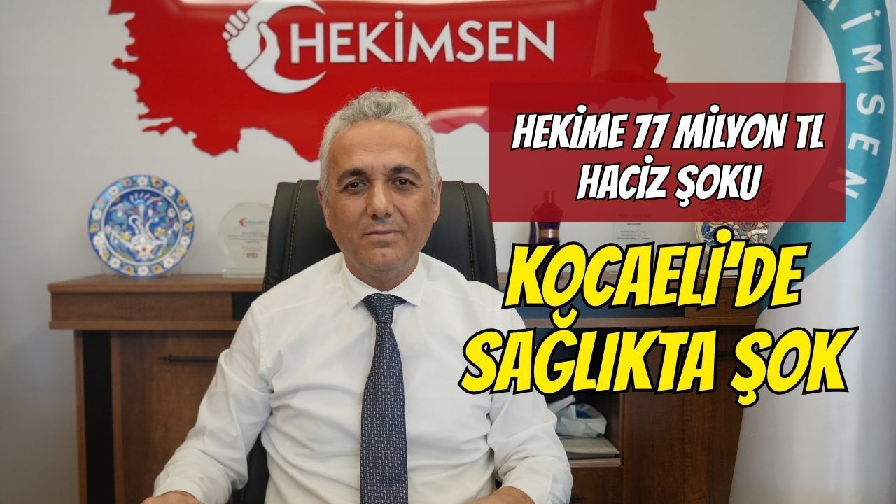 Kocaeli'de sağlıkta şok: Hekime 77 milyon TL haciz şoku!